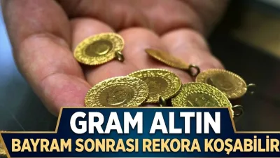 Gram Altında Yeni Tahmin: Bayramdan Sonra Rekor Geliyor!